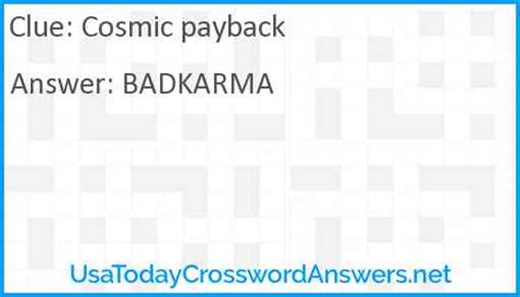 You can easily improve your search by specifying the number of letters in the answer. . Cosmic payback crossword clue